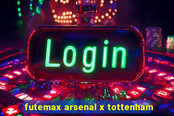 futemax arsenal x tottenham